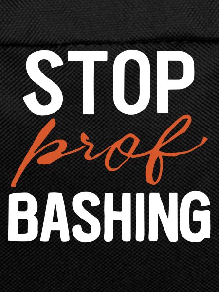 Stop prof bashing