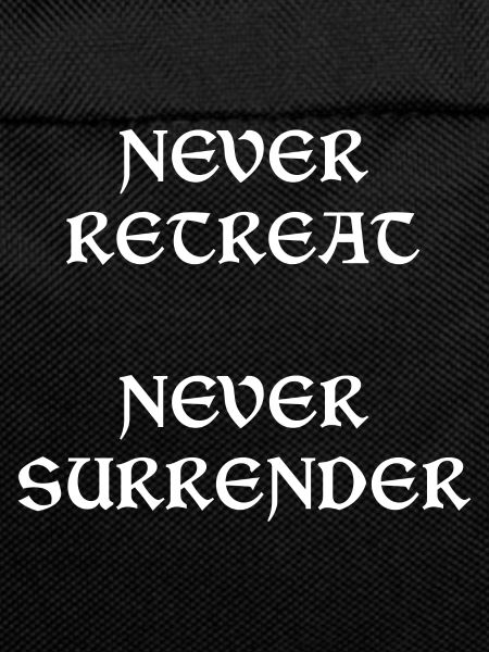 Never Retreat Never Surrender