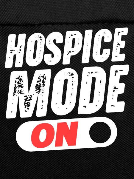 Hospice Mode On