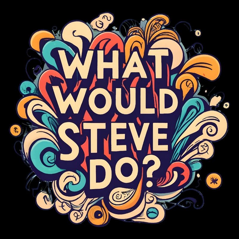 What would Steve do Steven
