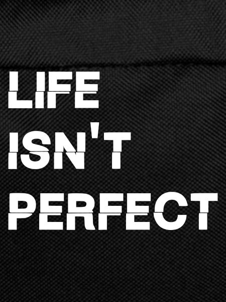 Life isn't perfect