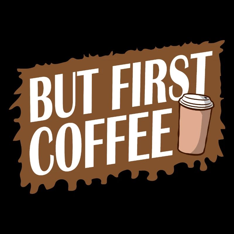 But First Coffee Funny Addicted Caffeine Lover