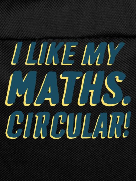 I LIKE MY MATHS. CIRCULAR!