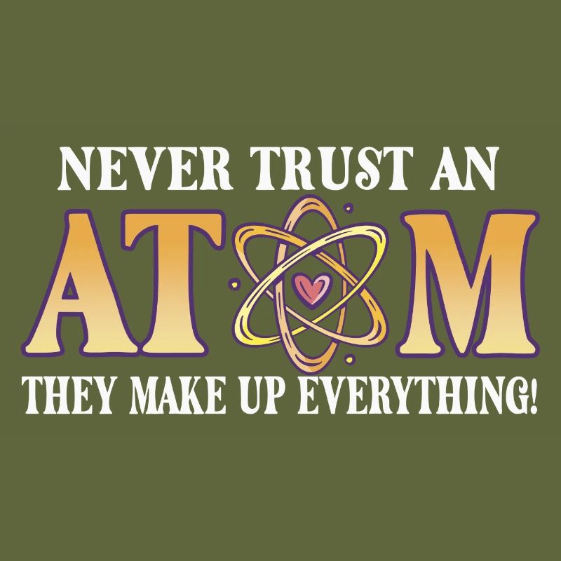 Never trust an atom - they invent everything