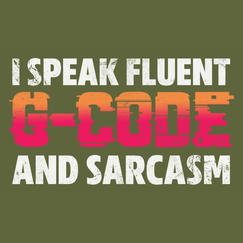 I Speak Fluent G-Code And Sarcasm CNC Machinist