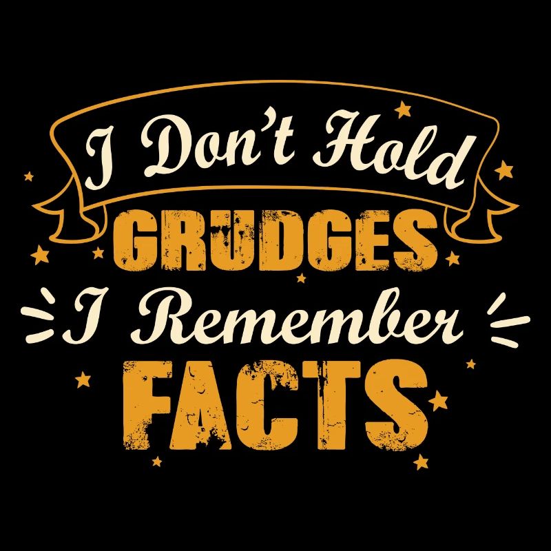 I don't hold grudges, I remember facts