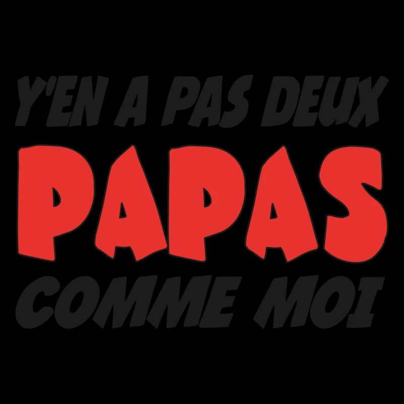 Y'en a pas deux papas comme moi