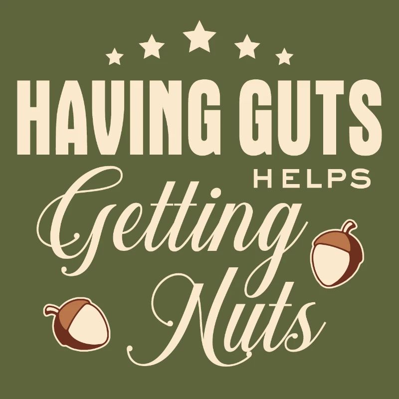 Lustiger Spruch - Having guts helps getting nuts