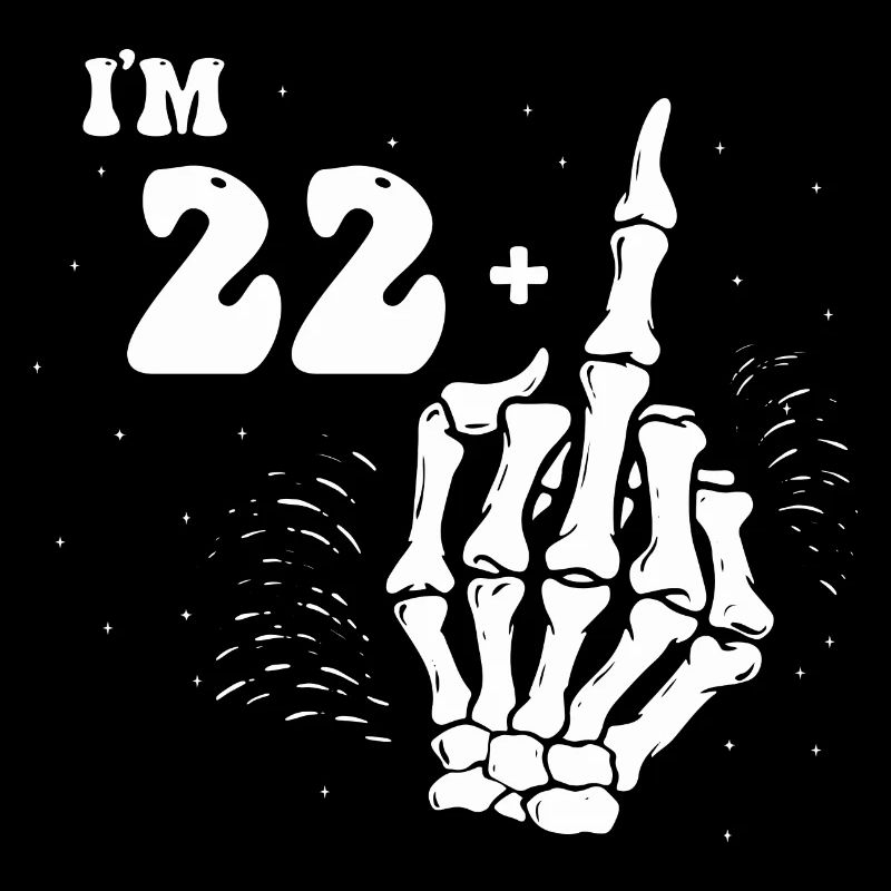 I Am 22 Plus Middle Finger - 23rd Birthday