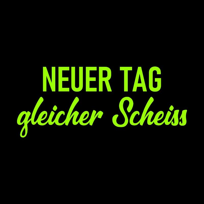 Neuer Tag - Gleicher Scheiss - Scheiß