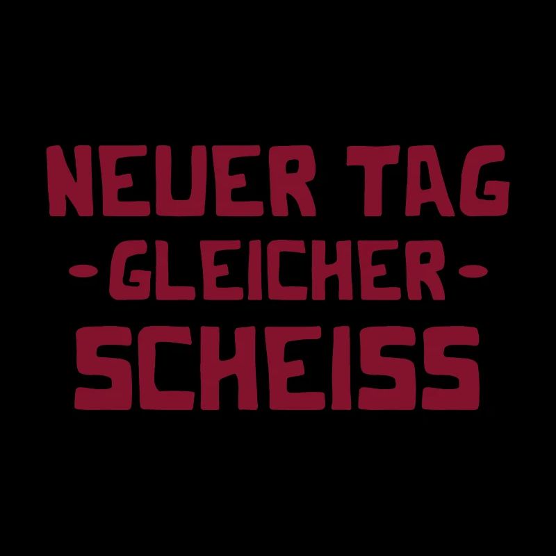 Neuer Tag - Gleicher Scheiss - Scheiß
