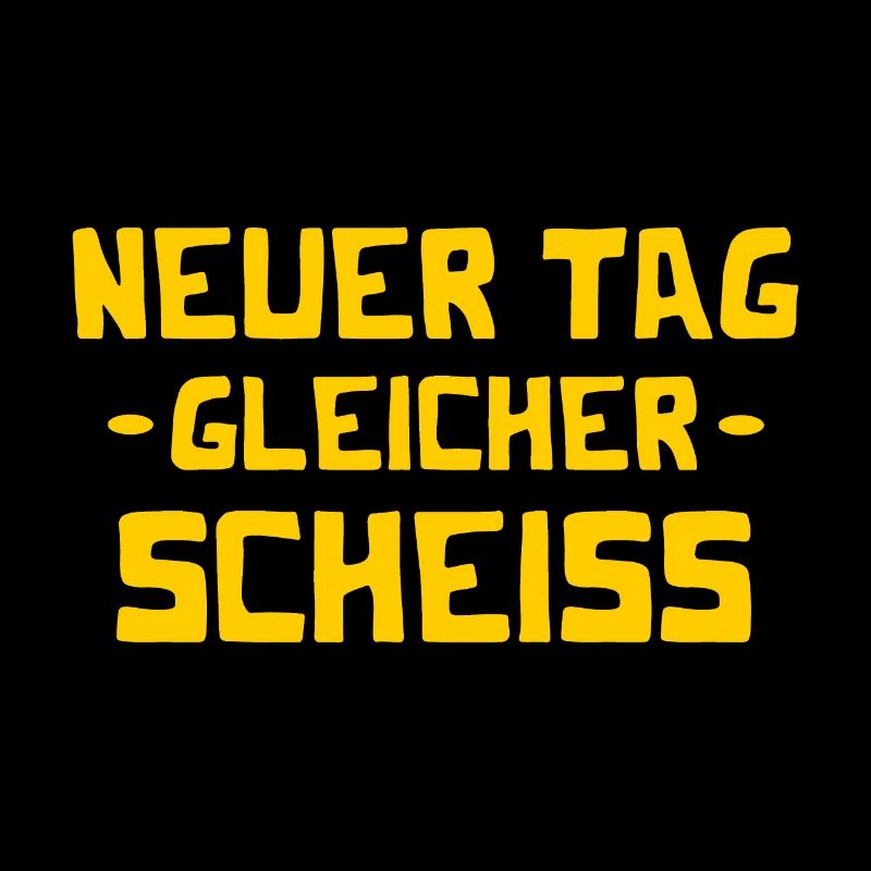 Neuer Tag - Gleicher Scheiss - Scheiß