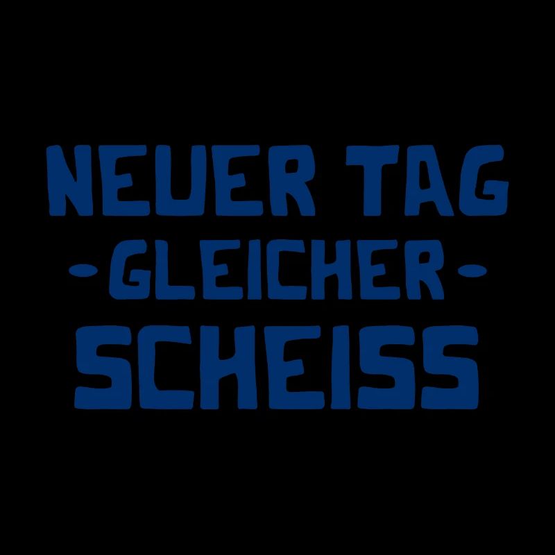 Neuer Tag - Gleicher Scheiss - Scheiß