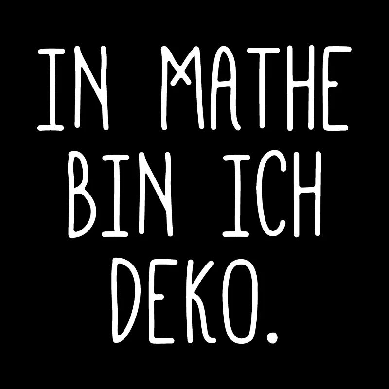 In Mathe bin ich Deko - Mathematik