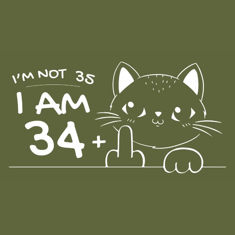 Ich bin nicht 35, ich bin 34 plus 1 Mittelfinger Katzenflip