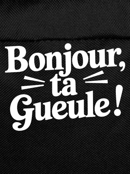 Bonjour ta gueule