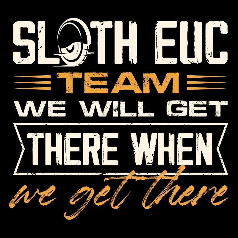 Sloth EUC Team We Will Get There When We Get There