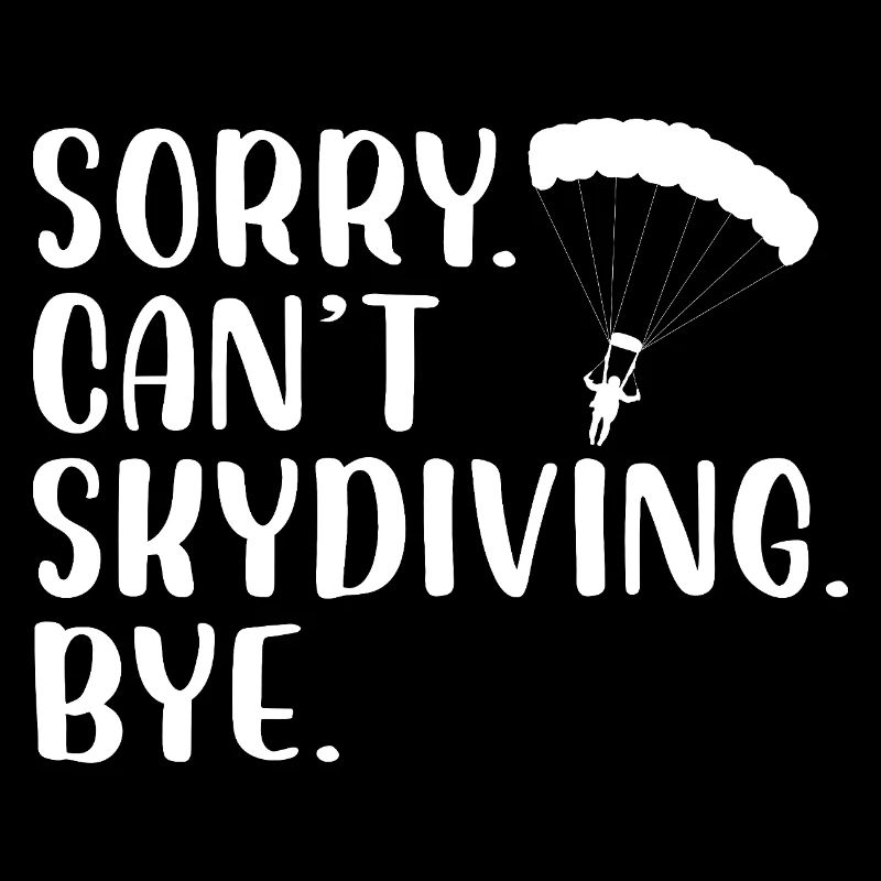 Sorry Can't Skydiving Bye Freefall Parachute