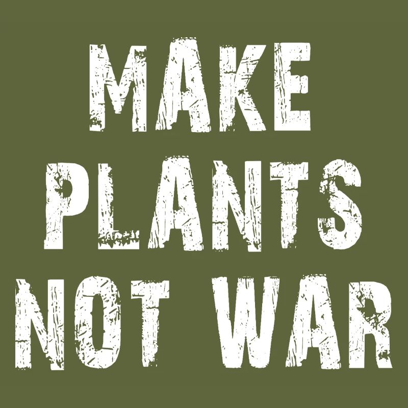 Make Plants Not War Statemant Design