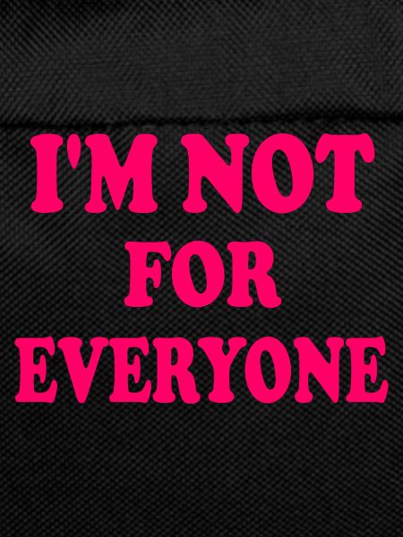 i'm not for everyone