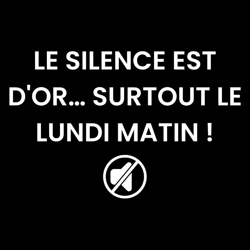 Silence is golden... especially on Monday mornings!
