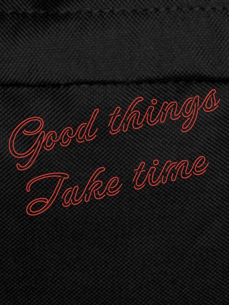 good things take time