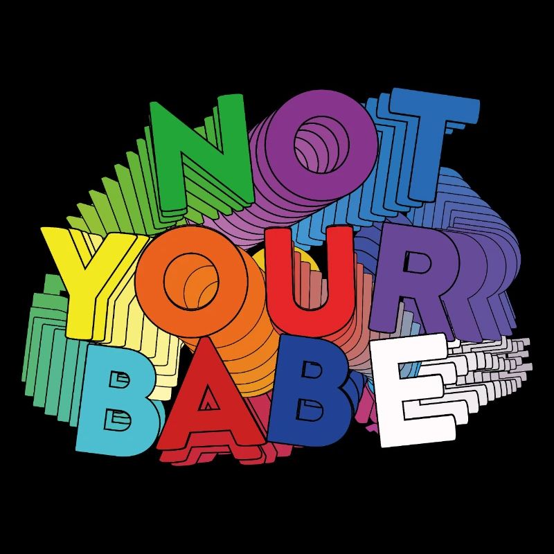 NOT YOUR BABE