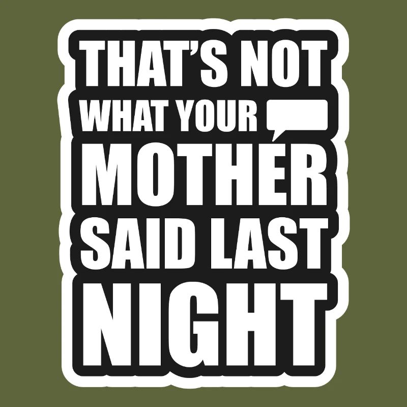 Das ist nicht das, was deine Mutter gestern Abend gesagt hat
