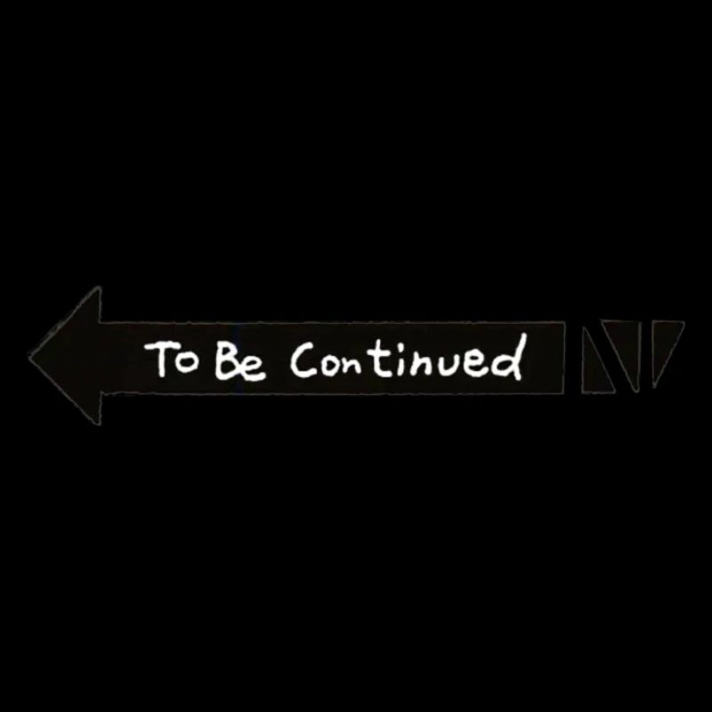 To Be Continued