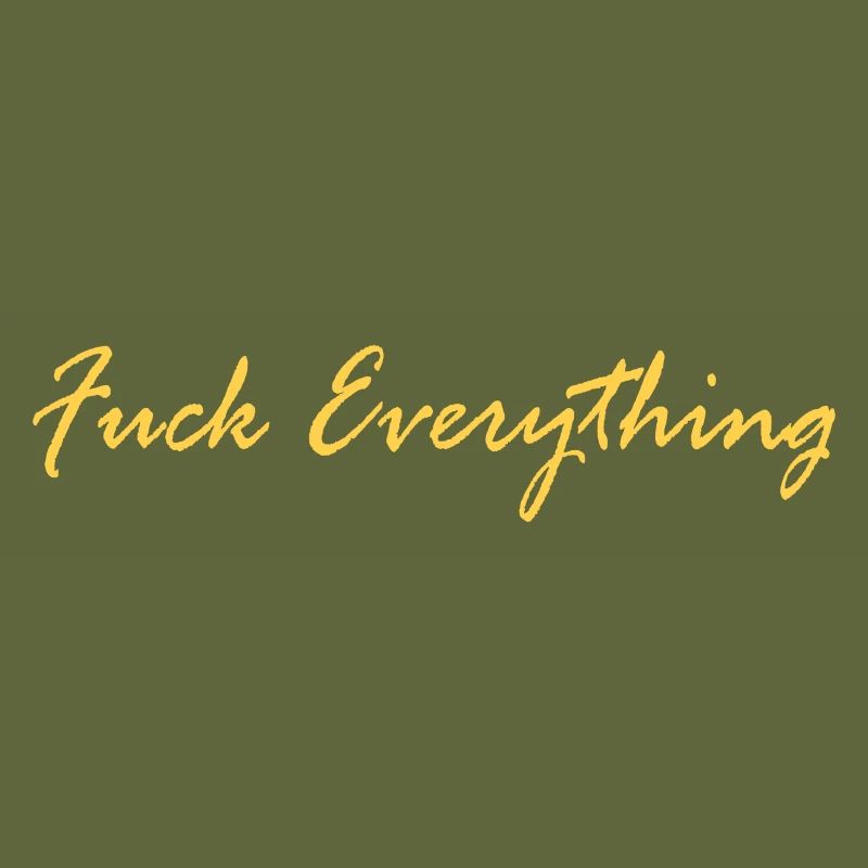 FUCK EVERYTHING