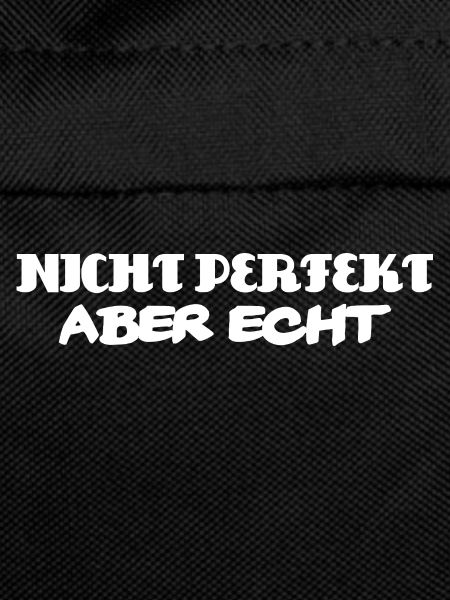 Nicht perfekt aber echt