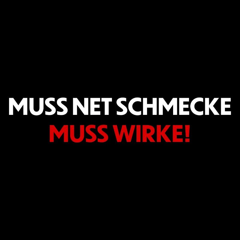 muss nicht schmecken - muss wirken!