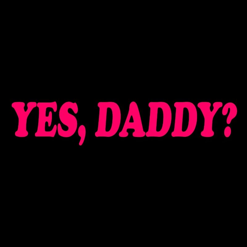 Yes daddy
