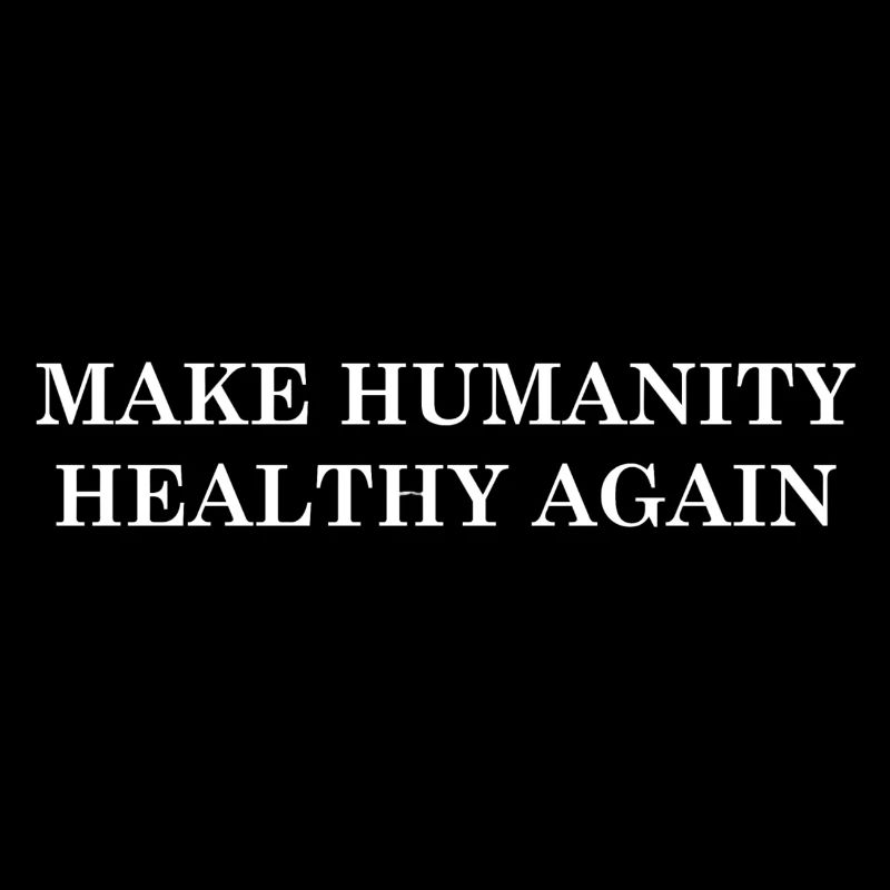 Make Humanity Healthy Again