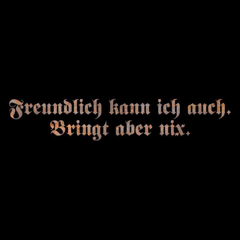 Freundlich kann ich auch