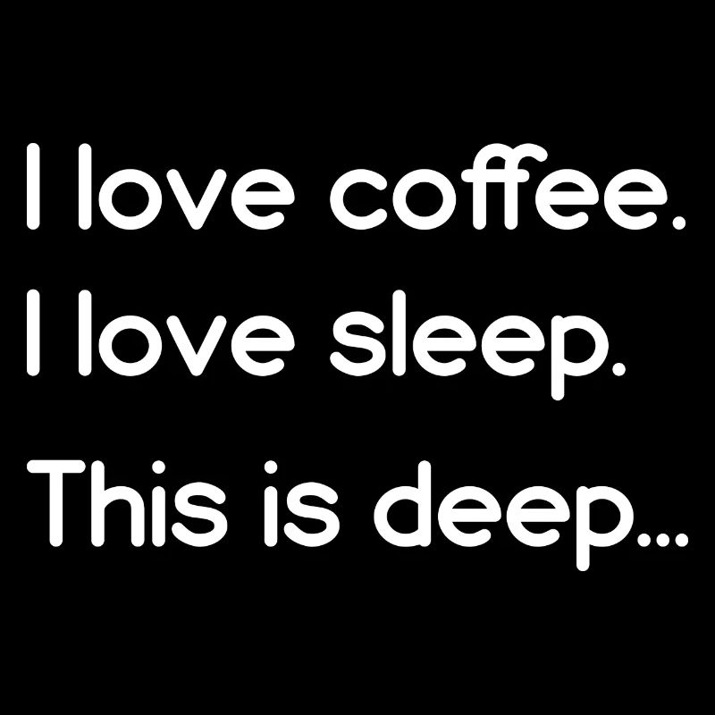 J’aime le café J’aime dormir C’est profond