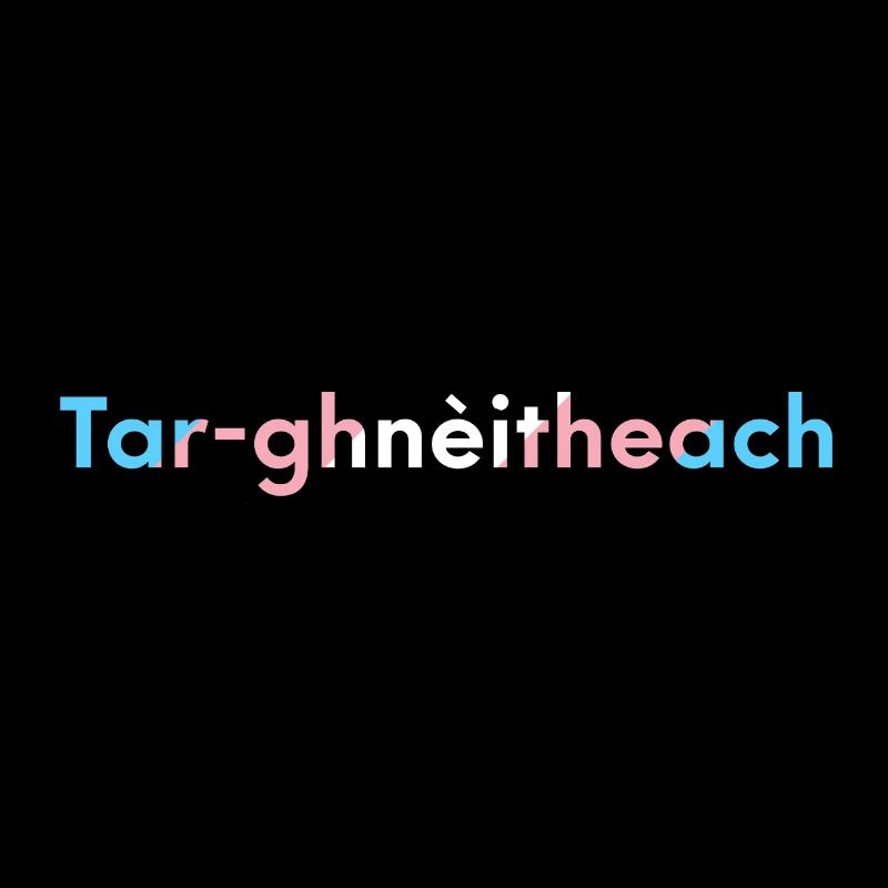 Tar-ghnèitheach (Transgender) - Scottish Gaelic