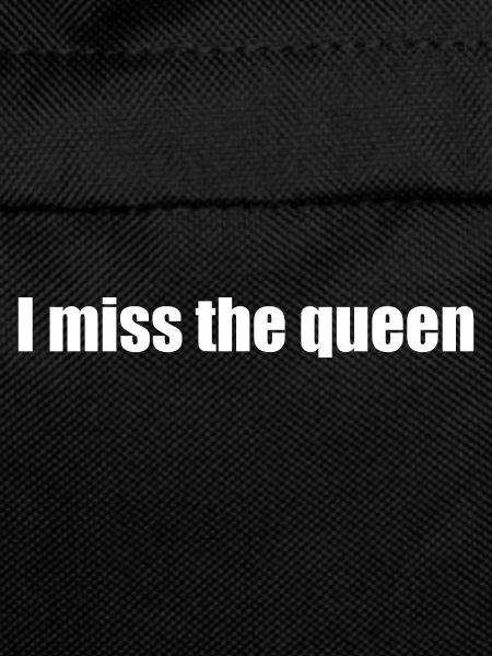 i miss the queen