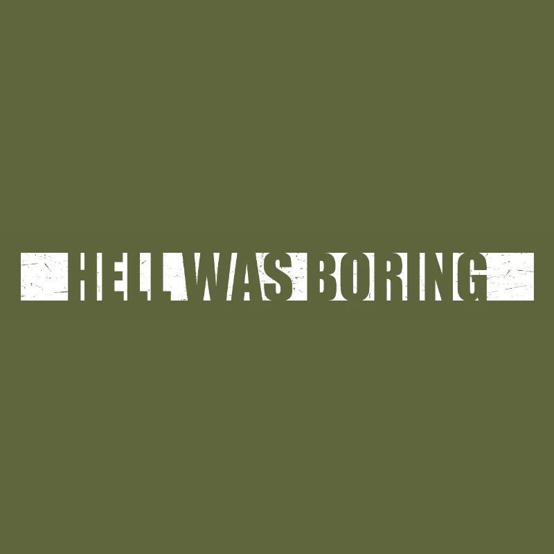 Hell was boring Hell was boring saying