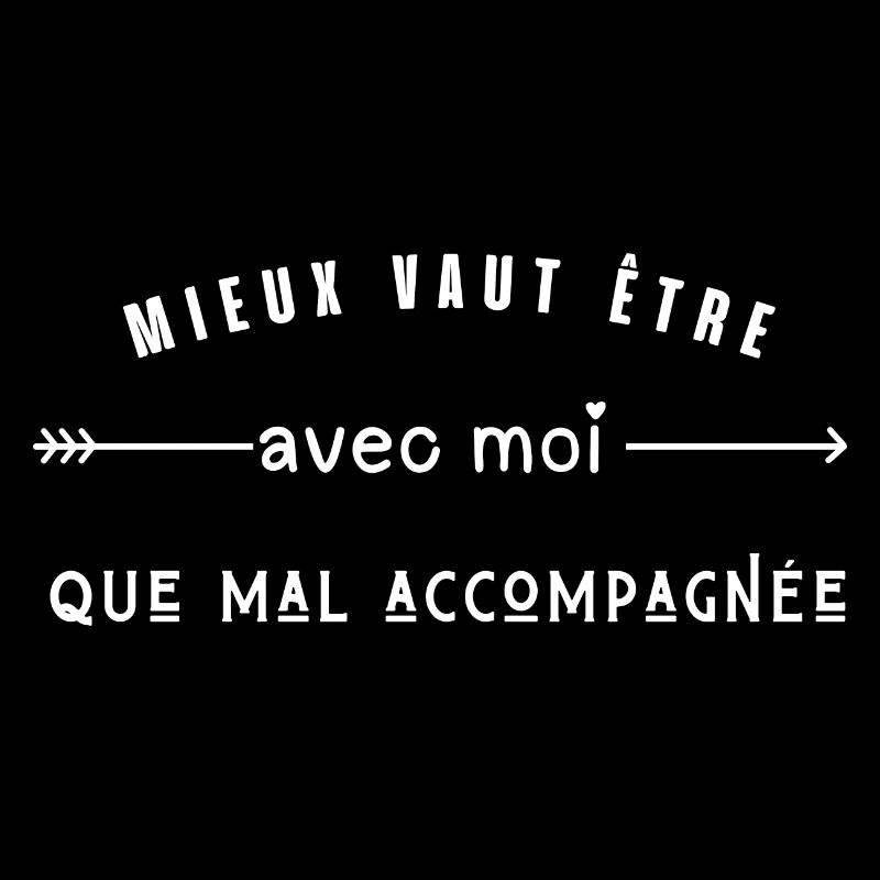 mieux vaut etre avec moi que mal accompagnée