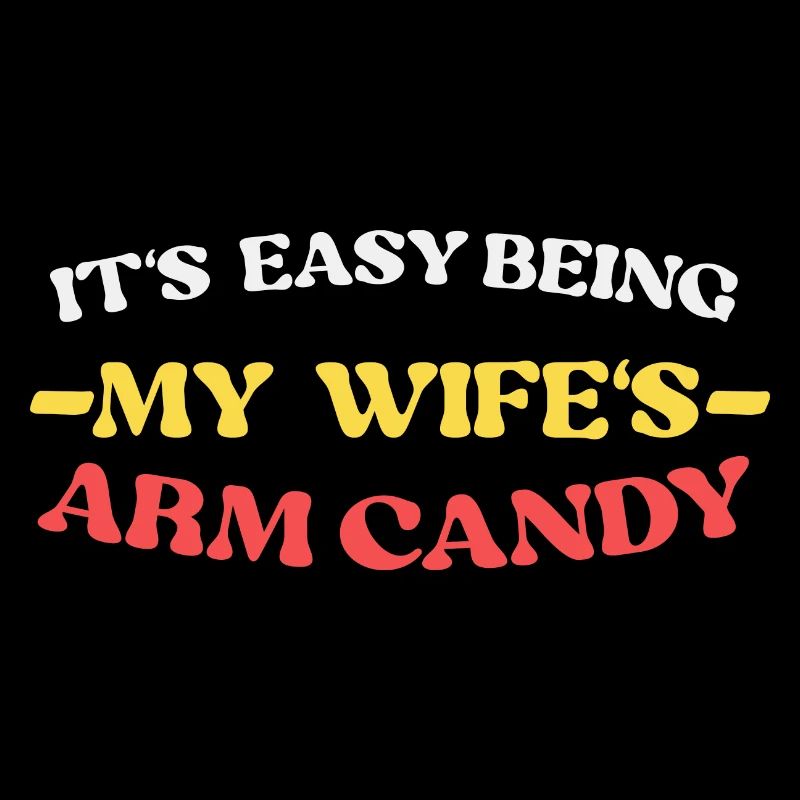 It's Not Easy Being My Wife's Arm Candy Retro