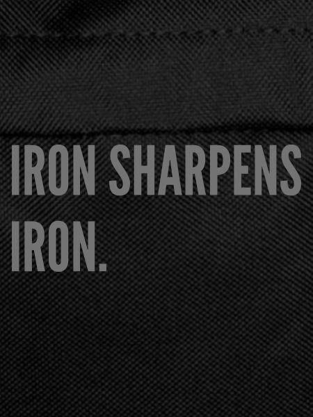 Iron sharpens iron.