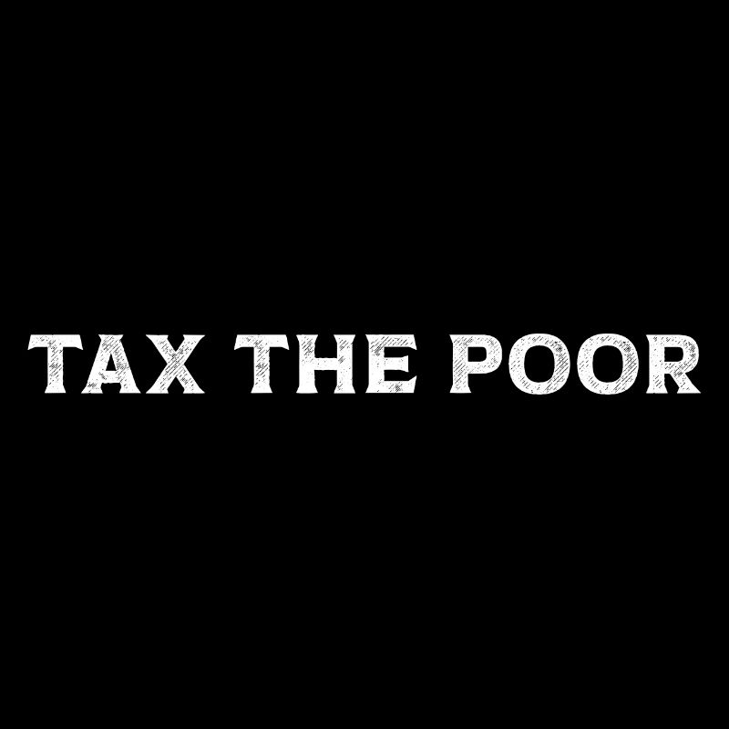 Meme Tax The Poor Sarcastic