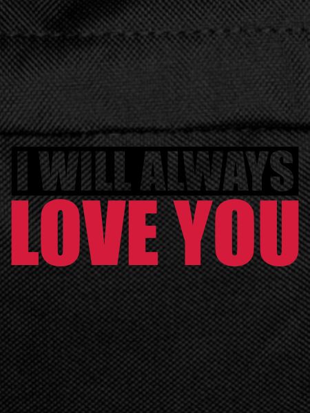 I will always love