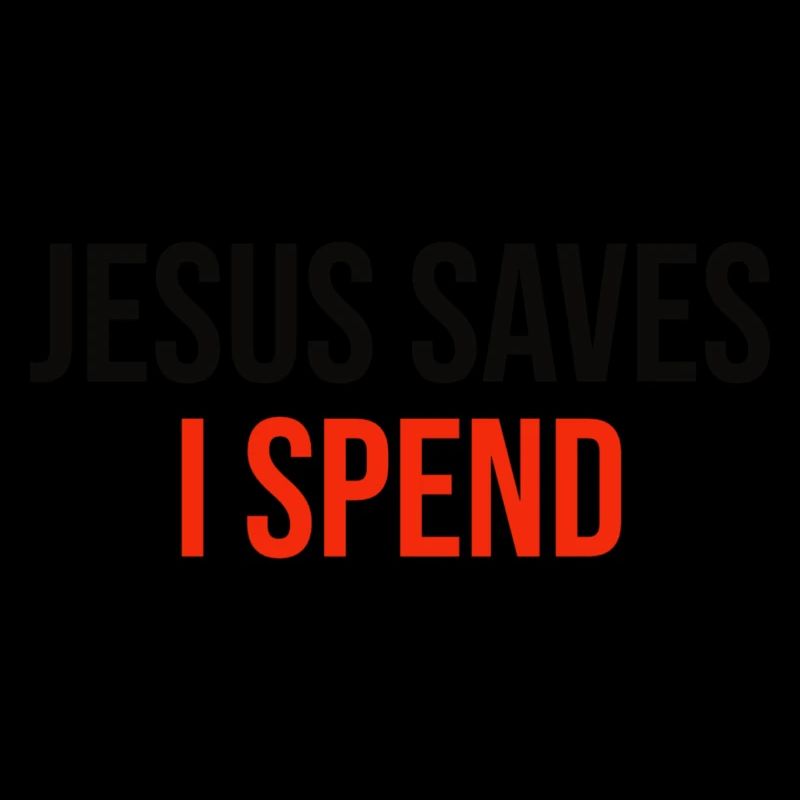 jesus saves I spend