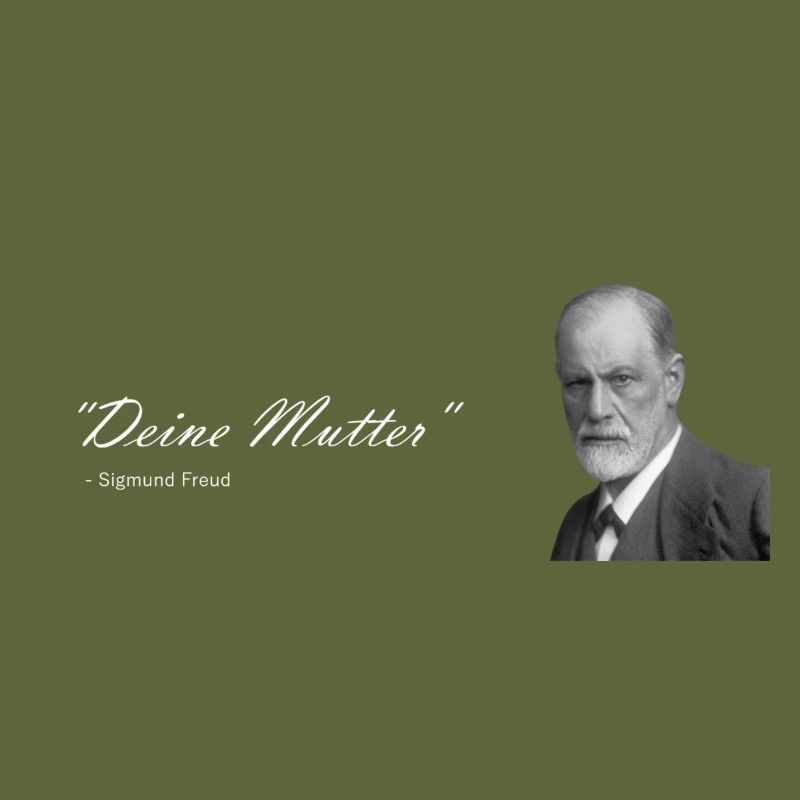 " Deine Mutter " Sigmund Freud