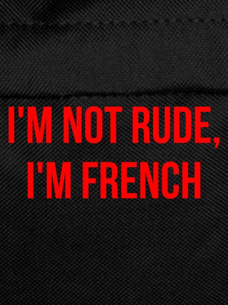 I'm not rude, I'm French,