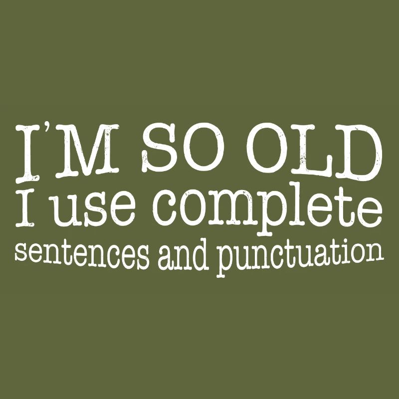 I'm so Old, Funny Complete Sentences and