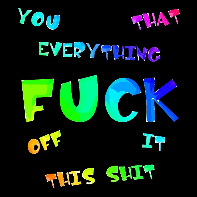 FUCK YOU | ME | THIS | EVERYTHING