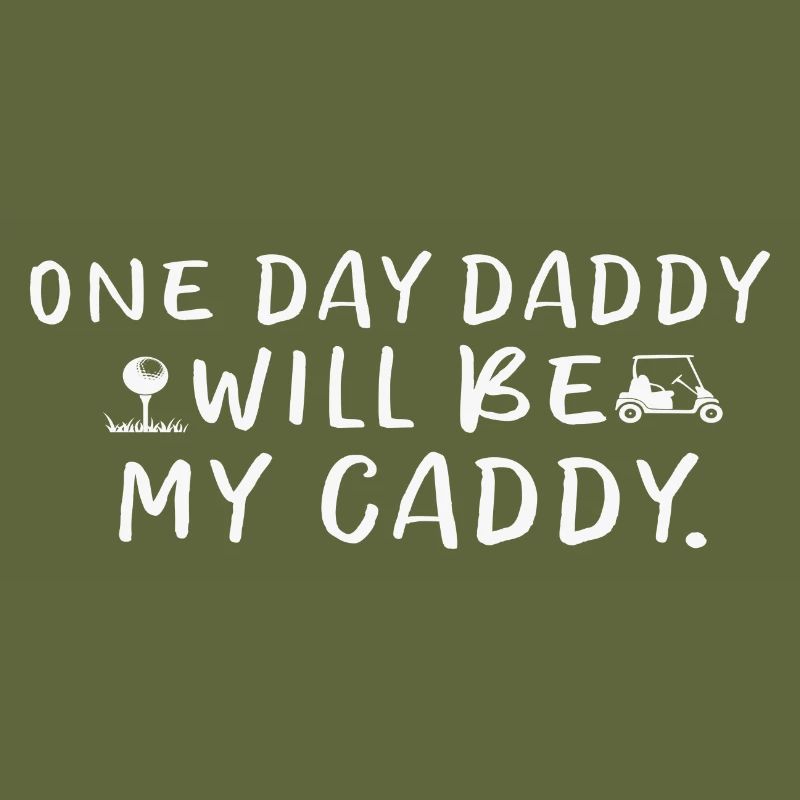 One Day Daddy Will Be My Caddy